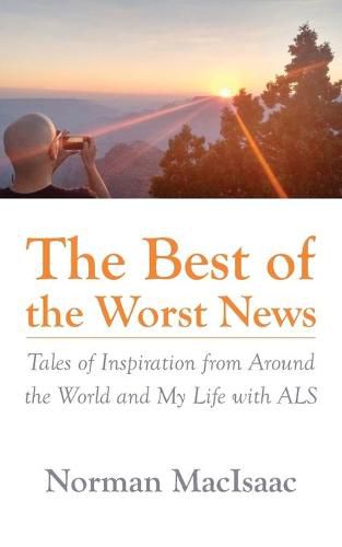 Cover image for The Best of the Worst News: Tales of Inspiration from Around the World and My Life with ALS