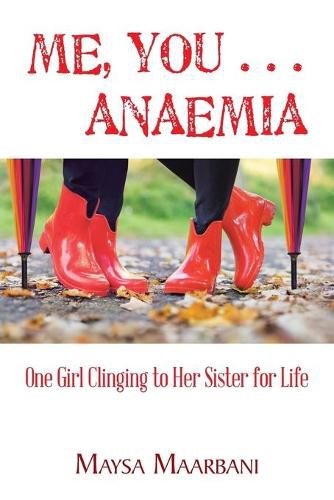 Cover image for Me, You . . . Anaemia: One Girl Clinging to Her Sister for Life