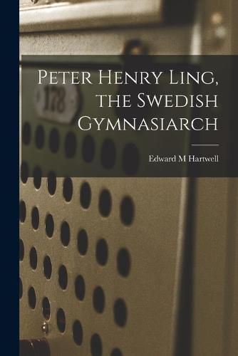 Peter Henry Ling, the Swedish Gymnasiarch