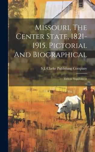 Missouri, The Center State, 1821-1915. Pictorial And Biographical