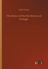 Cover image for The History of the Revolutions of Portugal