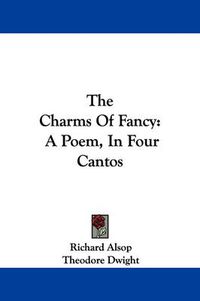 Cover image for The Charms Of Fancy: A Poem, In Four Cantos