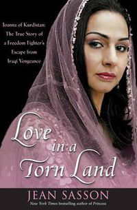 Cover image for Love in a Torn Land: Joanna of Kurdistan - The True Story of a Freedom Fighter's Flight from Iraqi Vengeance