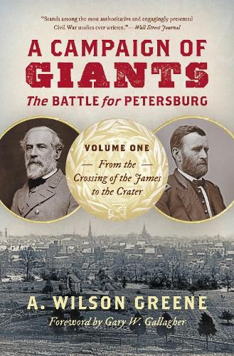 A Campaign of Giants: The Battle for Petersburg, Volume One