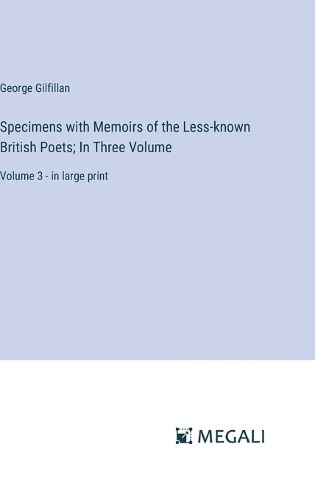 Specimens with Memoirs of the Less-known British Poets; In Three Volume