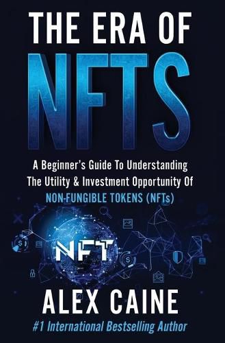 Cover image for The Era of NFTs: A Beginner's Guide To Understanding The Utility & Investment Opportunity Of Non-Fungible Tokens (NFTs)