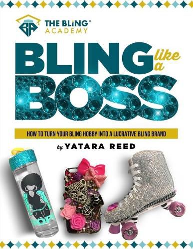 Cover image for Bling Like a Boss!: How to Turn Your Bling Hobby Into a Lucrative Bling Brand