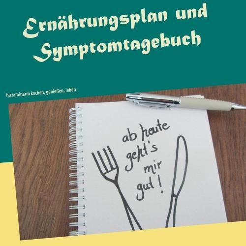 Cover image for Ernahrungsplan und Symptomtagebuch: histaminarm kochen, geniessen, leben