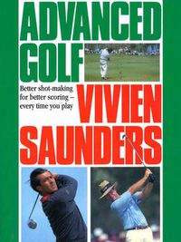 Cover image for Advanced Golf: Better Shot-Making for Better Scoring - Every Time You Play