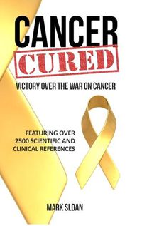 Cover image for Cancer Cured: Victory Over the War on Cancer