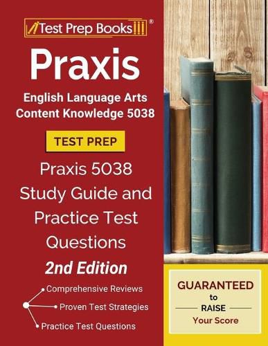 Cover image for Praxis English Language Arts Content Knowledge 5038 Test Prep: Praxis 5038 Study Guide and Practice Test Questions [2nd Edition]