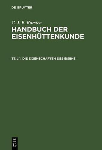 Cover image for Handbuch der Eisenhuttenkunde, Teil 1, Die Eigenschaften des Eisens