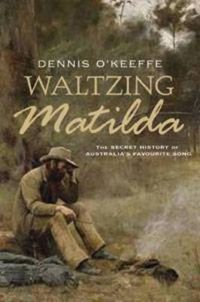Cover image for Waltzing Matilda: The secret history of Australia's favourite song