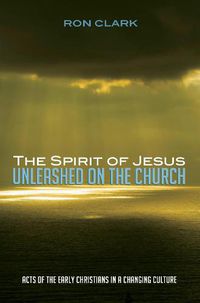 Cover image for The Spirit of Jesus Unleashed on the Church: Acts of the Early Christians in a Changing Culture