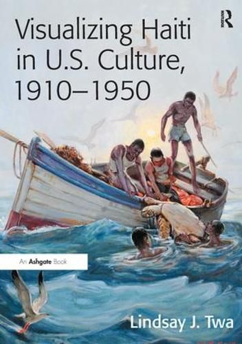 Cover image for Visualizing Haiti in U.S. Culture, 1910-1950