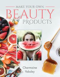 Cover image for Make Your Own Beauty Products