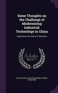 Cover image for Some Thoughts on the Challenge of Modernizing Industrial Technology in China: Implications for Sino-U.S. Relations