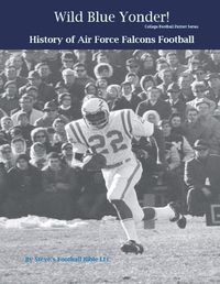 Cover image for Wild Blue Yonder! History of Air Force Falcons Football