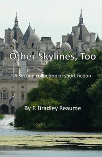 Cover image for Other Skylines, Too: A second collection of short fiction