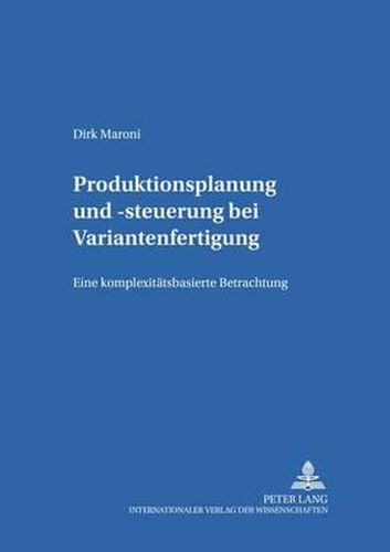 Cover image for Produktionsplanung Und -Steuerung Bei Variantenfertigung: Eine Komplexitaetsbasierte Betrachtung