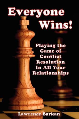 Cover image for Everyone Wins! Playing The Game Of Conflict Resolution In All Your Relationships