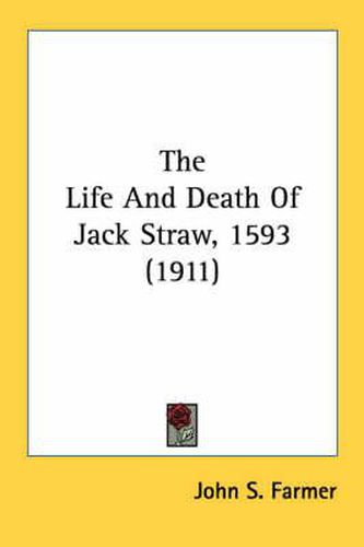 Cover image for The Life and Death of Jack Straw, 1593 (1911)