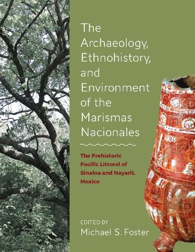 Cover image for The Archaeology, Ethnohistory, and Environment of the Marismas Nacionales: The Prehistoric Pacific Littoral of Sinaloa and Nayarit, Mexico