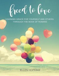 Cover image for Freed to Love: Learning Grace For Yourself and Others Through the Book of Romans
