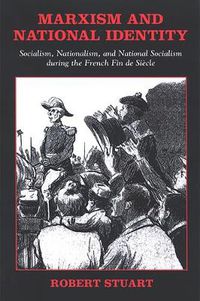 Cover image for Marxism and National Identity: Socialism, Nationalism, and National Socialism during the French Fin de Siecle