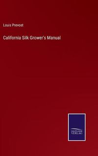 Cover image for California Silk Grower's Manual