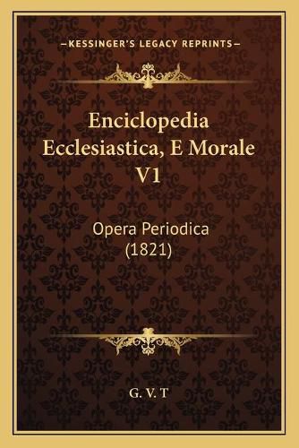 Cover image for Enciclopedia Ecclesiastica, E Morale V1: Opera Periodica (1821)