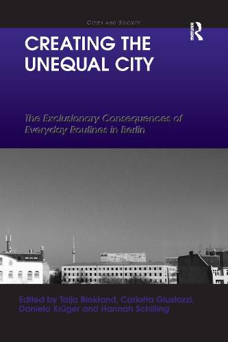 Creating the Unequal City: The Exclusionary Consequences of Everyday Routines in Berlin