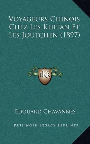 Voyageurs Chinois Chez Les Khitan Et Les Joutchen (1897)