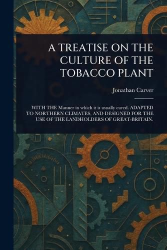 Cover image for A Treatise on the Culture of the Tobacco Plant