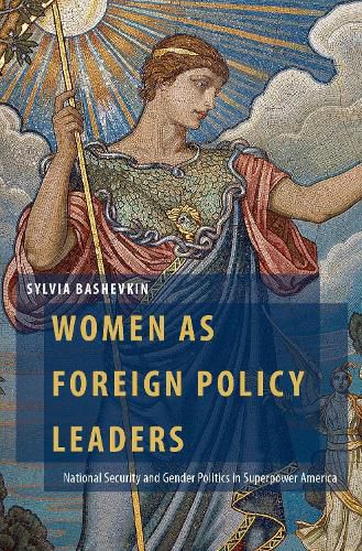 Cover image for Women as Foreign Policy Leaders: National Security and Gender Politics in Superpower America