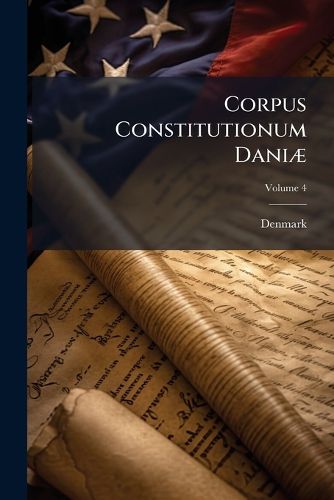 Cover image for Corpus Constitutionum Dani]: Forordninger. Recesser Og Andre Kongelige Breve, Danmarks Lovgivning Vedkommende, 1558-1660, Volume 4