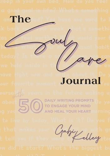 Cover image for The Soul Care Journal: 50 Daily Writing Prompts to Engage Your Mind and Heal Your Heart