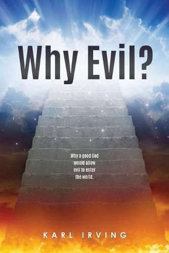 Cover image for Why Evil?: Why a good God would allow evil to enter the world.