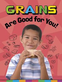 Cover image for Grains Are Good for You!