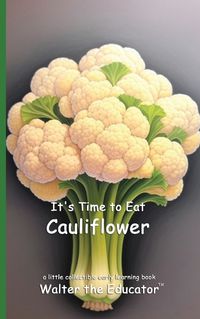 Cover image for It's Time to Eat Cauliflower