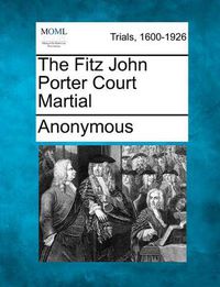 Cover image for The Fitz John Porter Court Martial