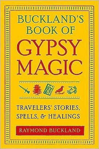 Cover image for Buckland'S Book of Gypsy Magic: Travelers' Stories, Spells, and Healings