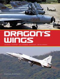 Cover image for Dragon's Wings: Chinese Fighter and Bomber Aircraft Development