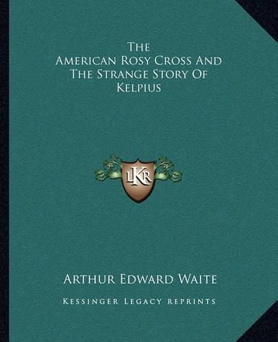 Cover image for The American Rosy Cross and the Strange Story of Kelpius