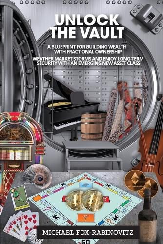 Cover image for Unlock the Vault A Blueprint For Building Wealth With Fractional Ownership: Weather Market Storms and Enjoy Long-Term Security With An Emerging New Asset Class