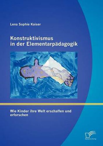 Cover image for Konstruktivismus in der Elementarpadagogik: Wie Kinder ihre Welt erschaffen und erforschen