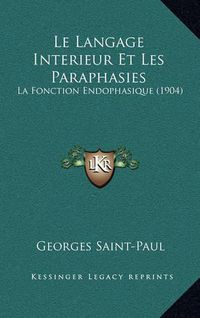 Cover image for Le Langage Interieur Et Les Paraphasies: La Fonction Endophasique (1904)