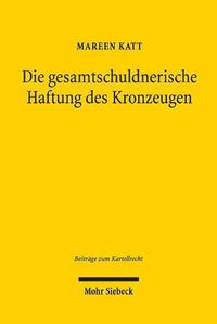 Cover image for Die gesamtschuldnerische Haftung des Kronzeugen: Eine Studie zum Private Enforcement nach europaischem und deutschem Kartellrecht