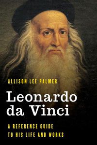 Cover image for Leonardo da Vinci: A Reference Guide to His Life and Works