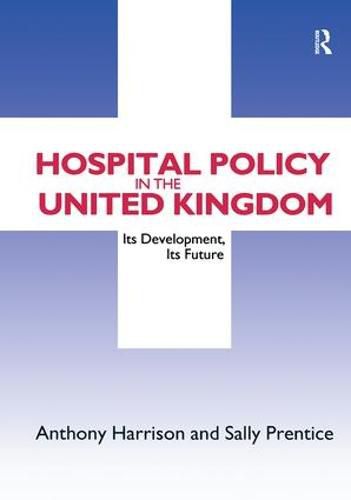 Cover image for Hospital Policy in the United Kingdom: Its Development, Its Future